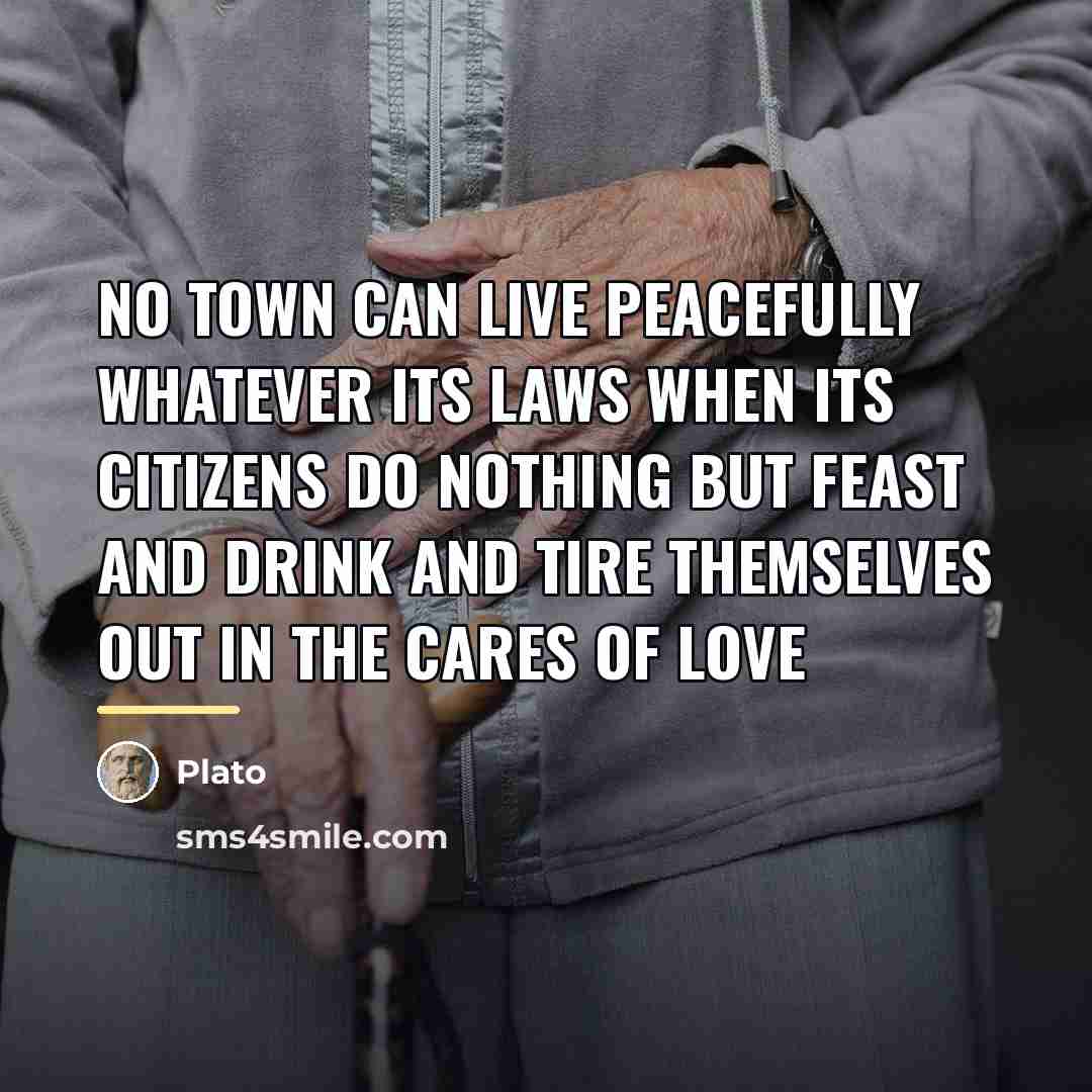 “No town can live peacefully whatever its laws when its…” quote by Plato