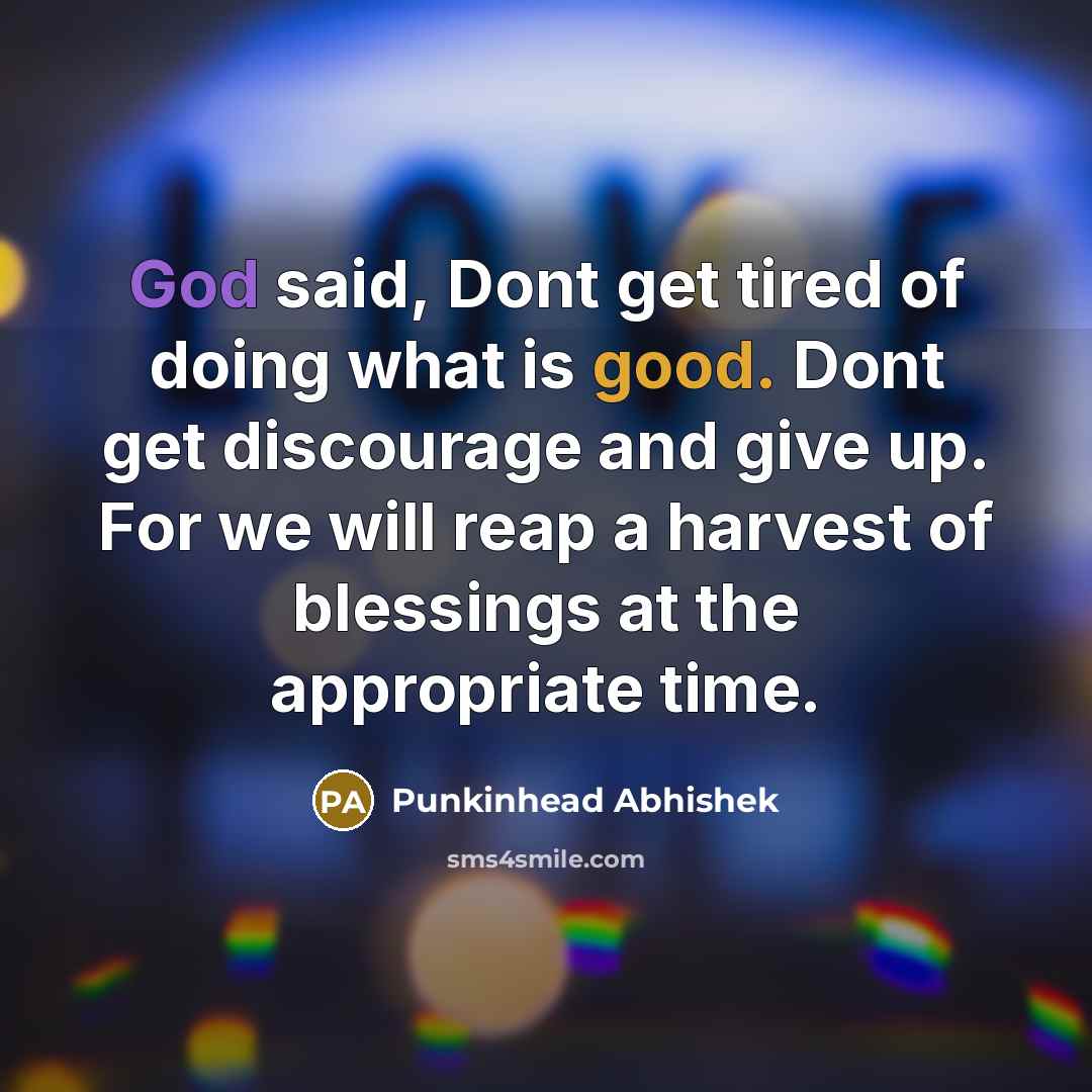 “God said, Dont get tired of doing what is good.…” quote by Punkinhead Abhishek