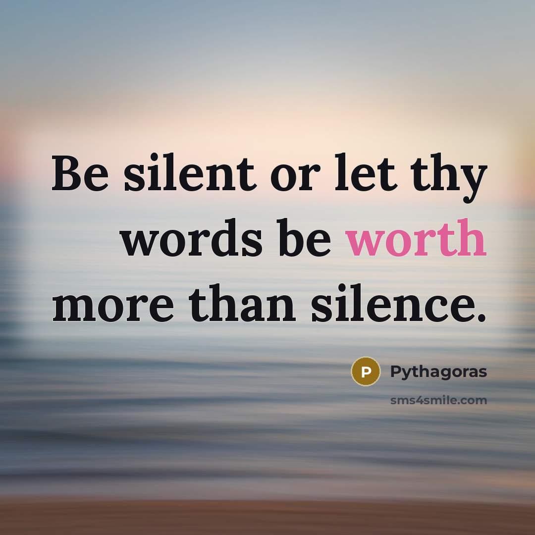 “Be silent or let thy words be worth more than…” quote by Pythagoras
