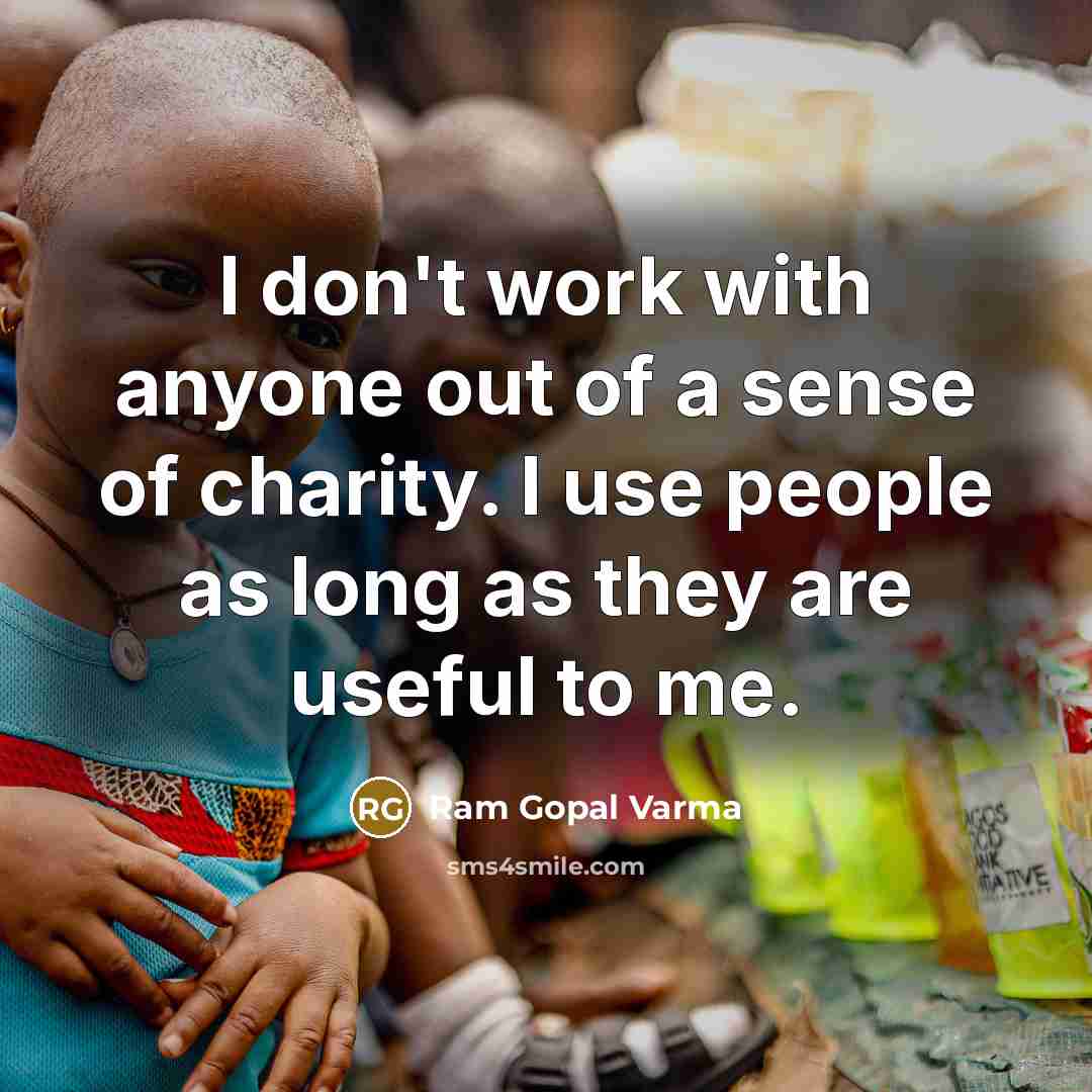 “I don't work with anyone out of a sense of…” quote by Ram Gopal Varma