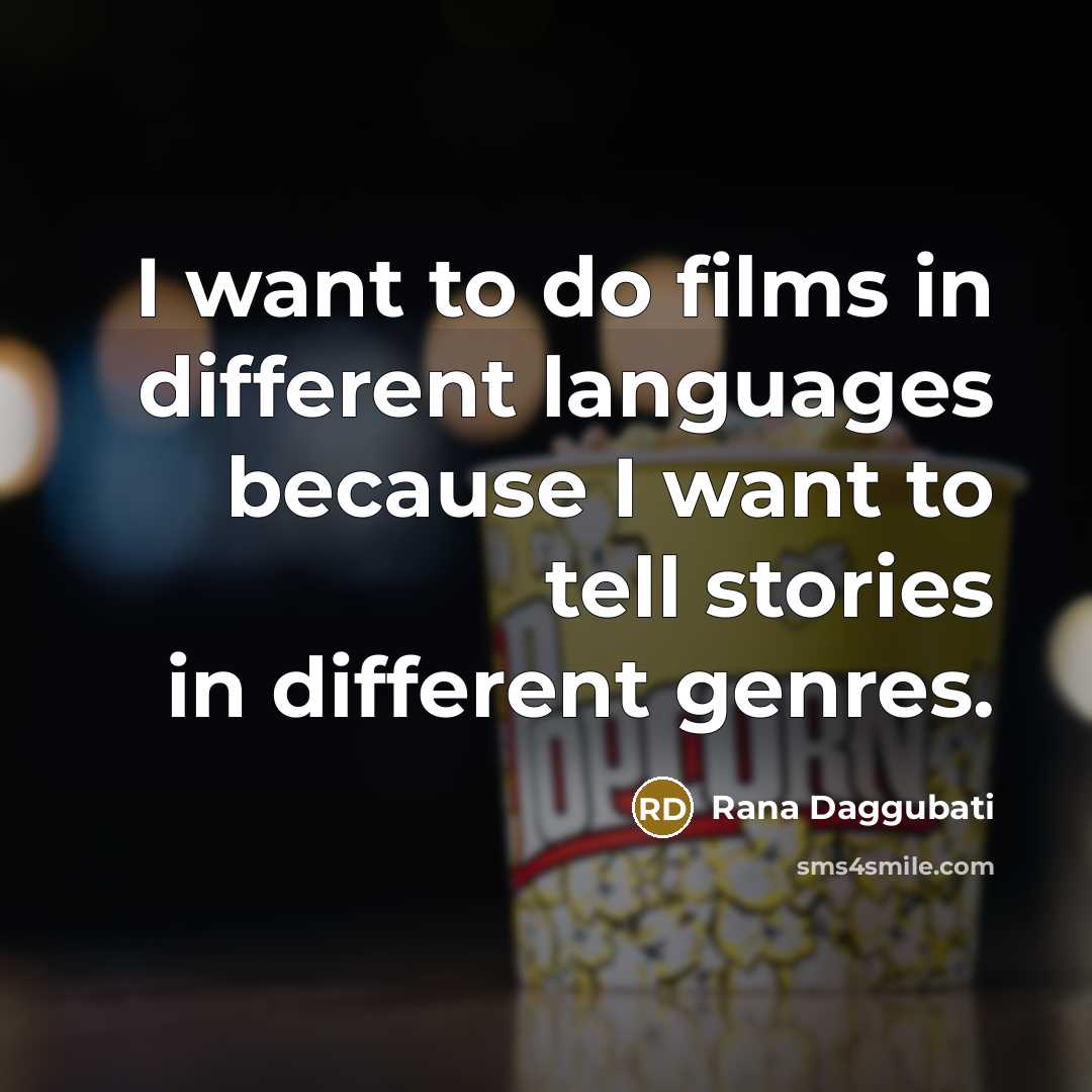 “I want to do films in different languages because I…” quote by Rana Daggubati
