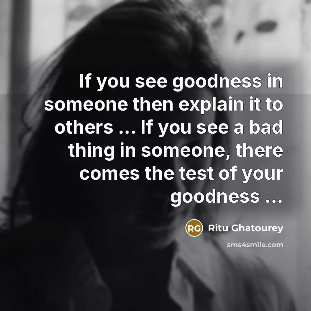 “If you see goodness in someone then explain it to…” quote by Ritu Ghatourey