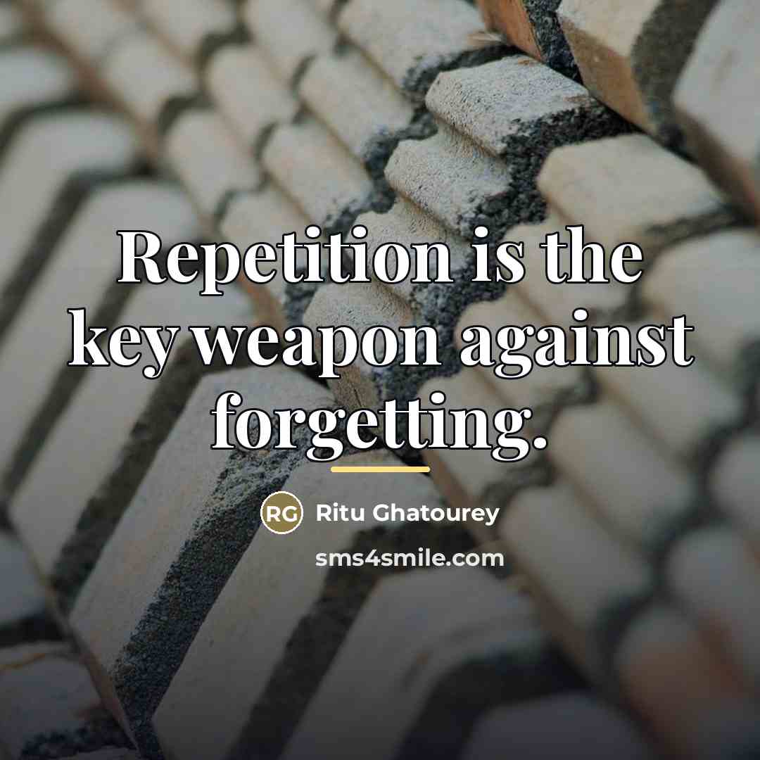 “Repetition is the key weapon against forgetting.…” quote by Ritu Ghatourey