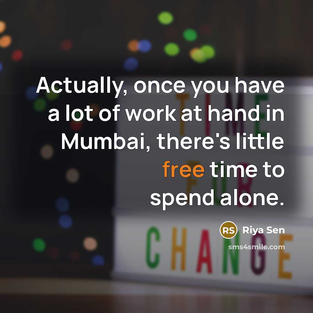 “Actually, once you have a lot of work at hand…” quote by Riya Sen
