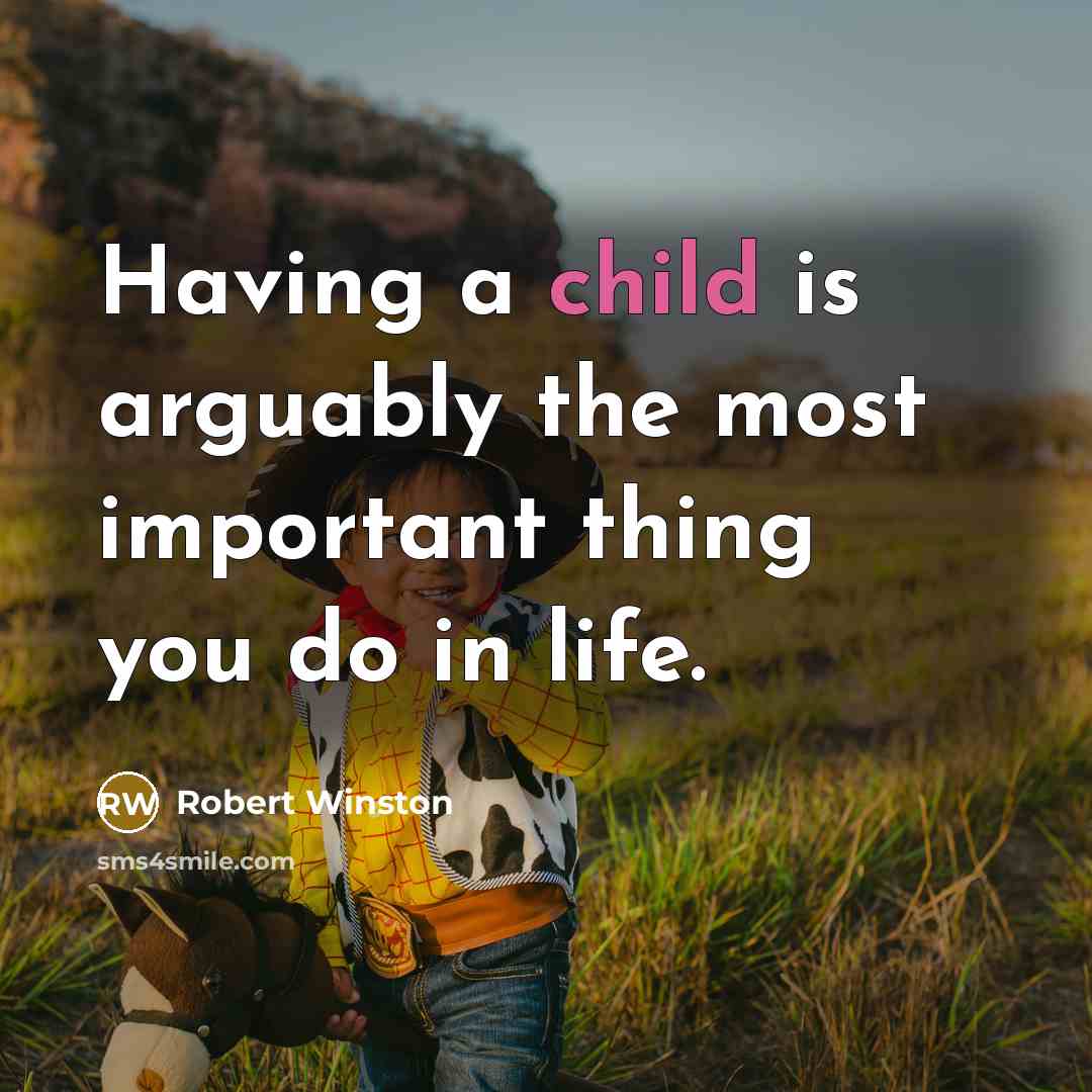 “Having a child is arguably the most important thing you…” quote by Robert Winston