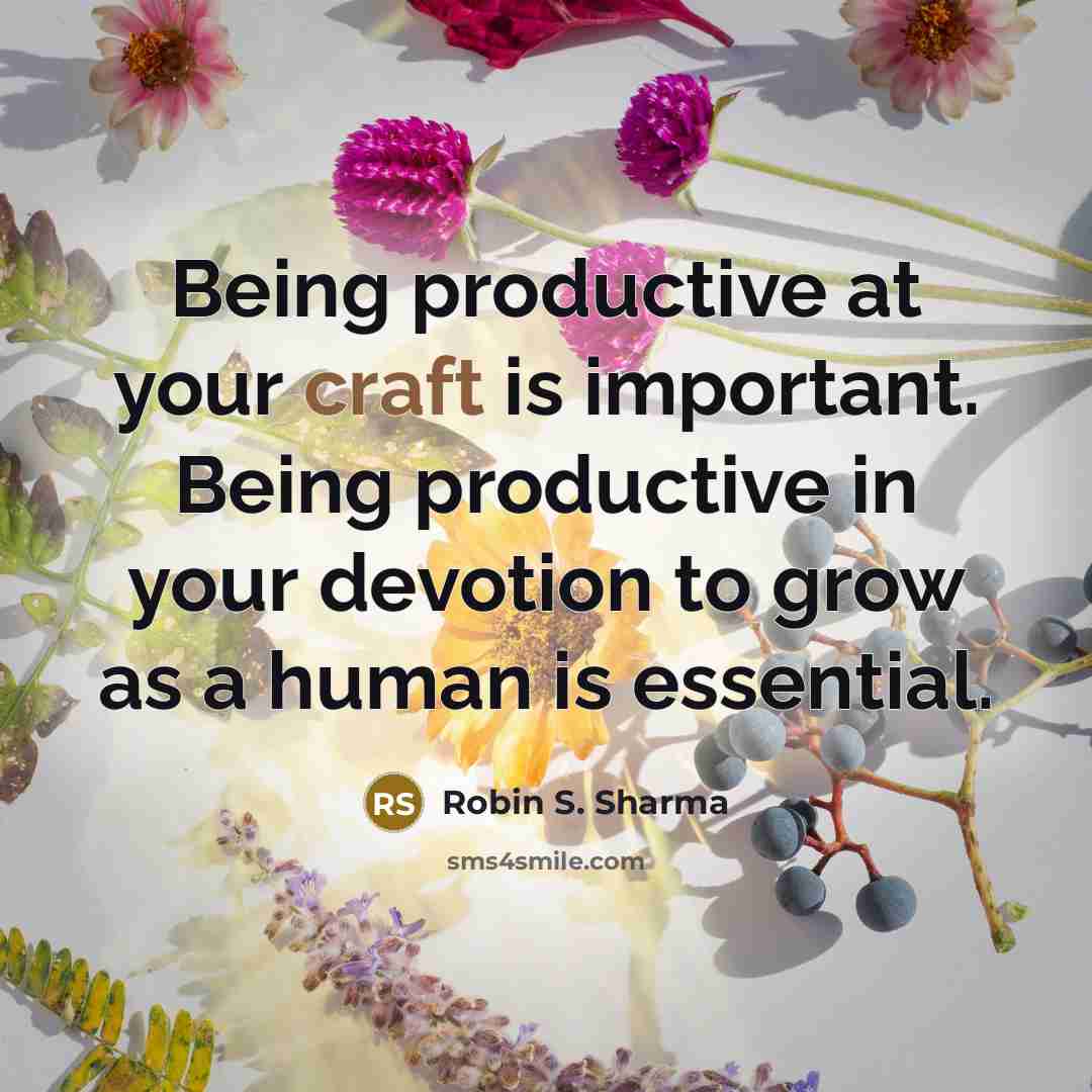 “Being productive at your craft is important. Being productive in…” quote by Robin S. Sharma