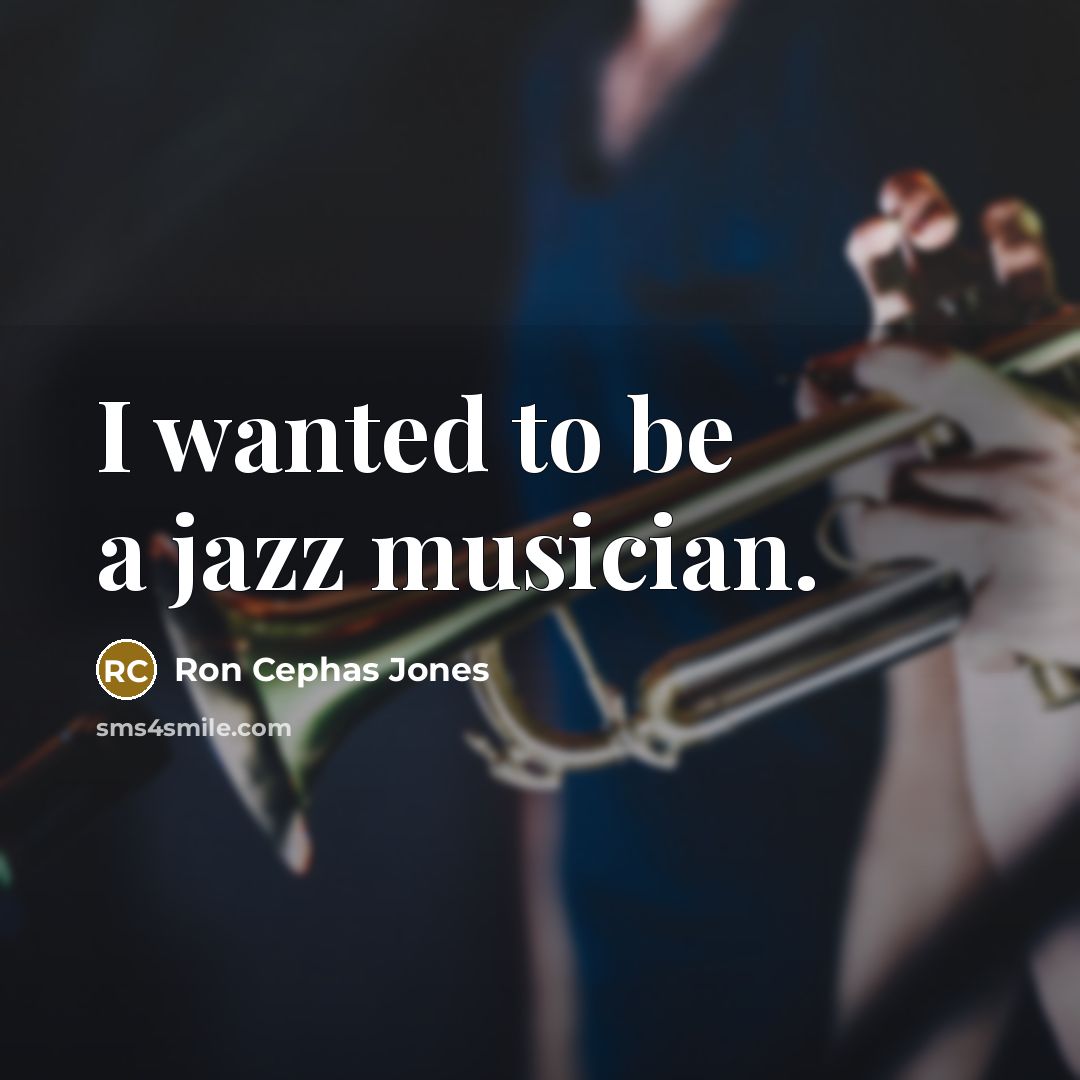 “I wanted to be a jazz musician.…” quote by Ron Cephas Jones