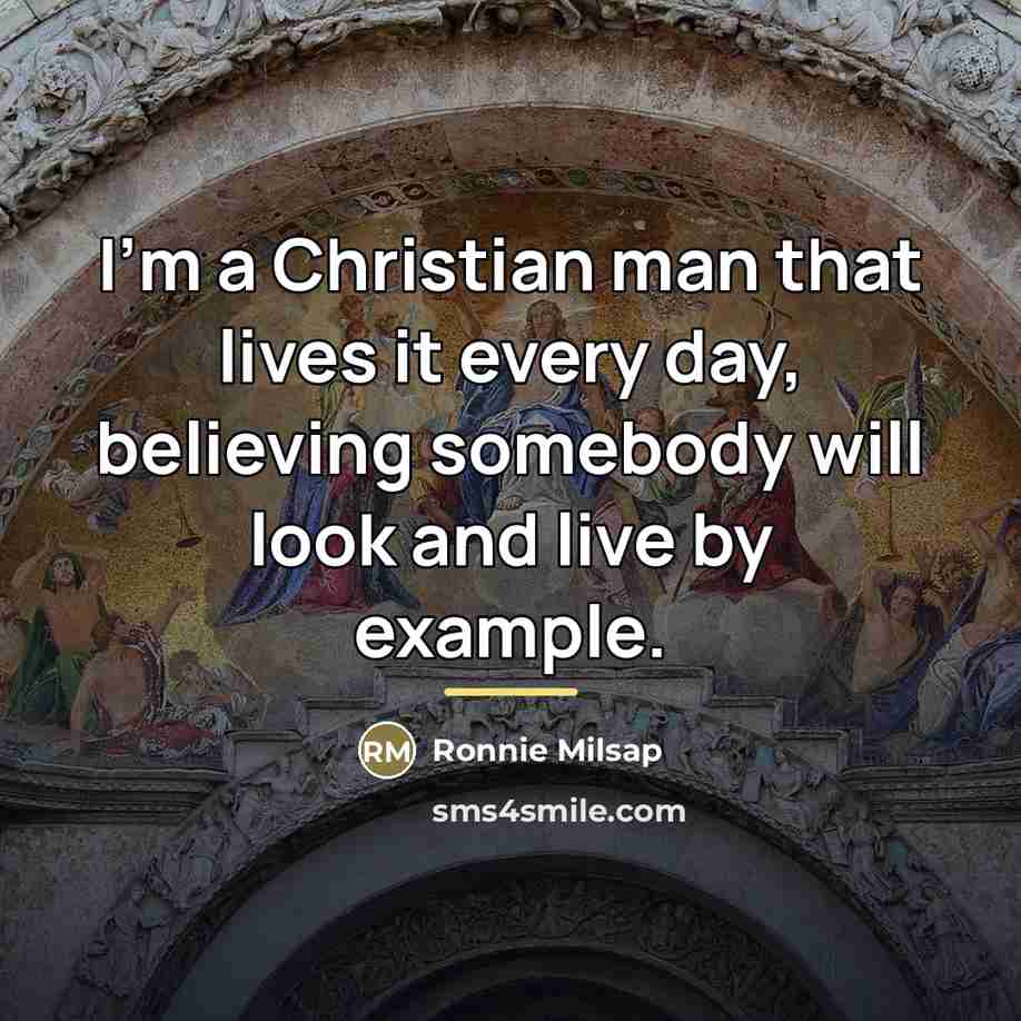 “I'm a Christian man that lives it every day, believing…” quote by Ronnie Milsap