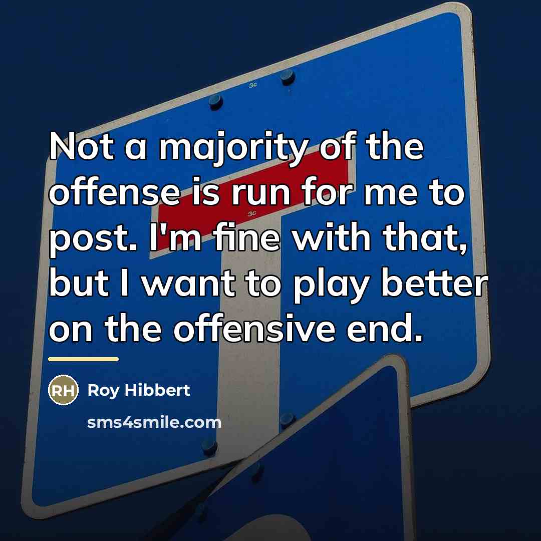 “Not a majority of the offense is run for me…” quote by Roy Hibbert
