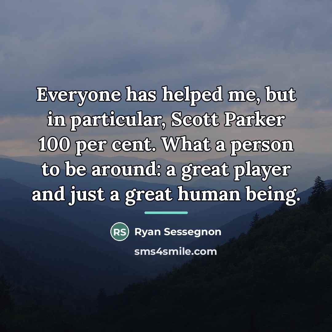 “Everyone has helped me, but in particular, Scott Parker 100…” quote by Ryan Sessegnon