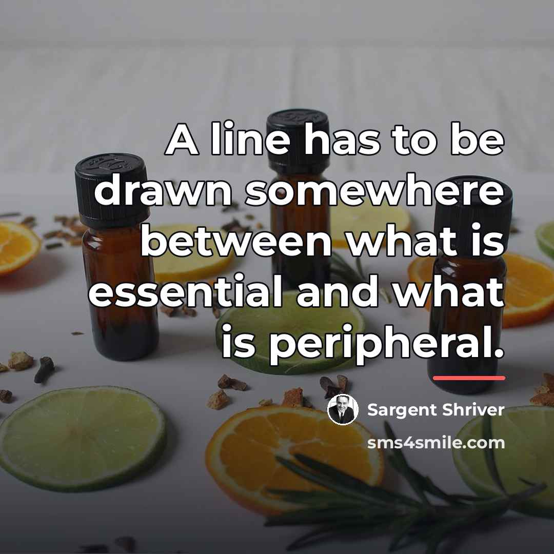 “A line has to be drawn somewhere between what is…” quote by Sargent Shriver