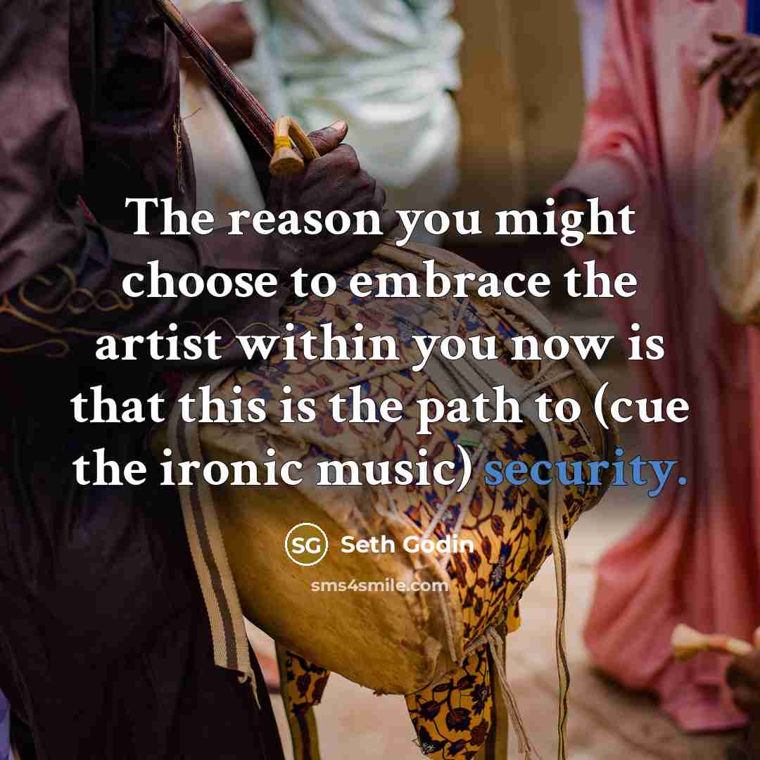 “The reason you might choose to embrace the artist within…” quote by Seth Godin
