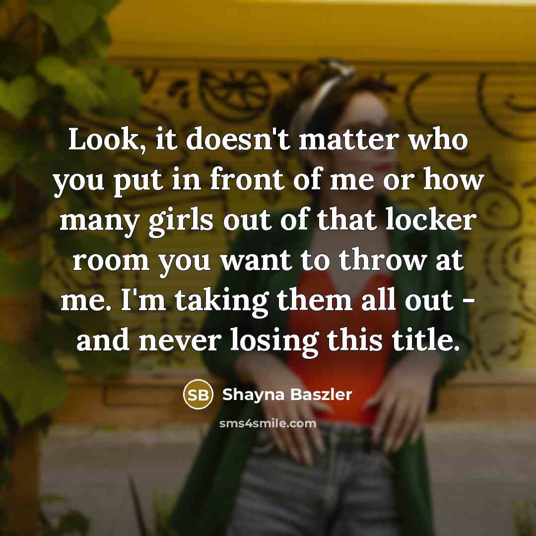 “Look, it doesn't matter who you put in front of…” quote by Shayna Baszler