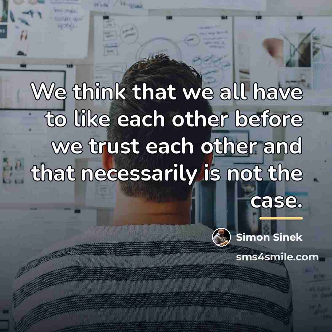 “We think that we all have to like each other…” quote by Simon Sinek