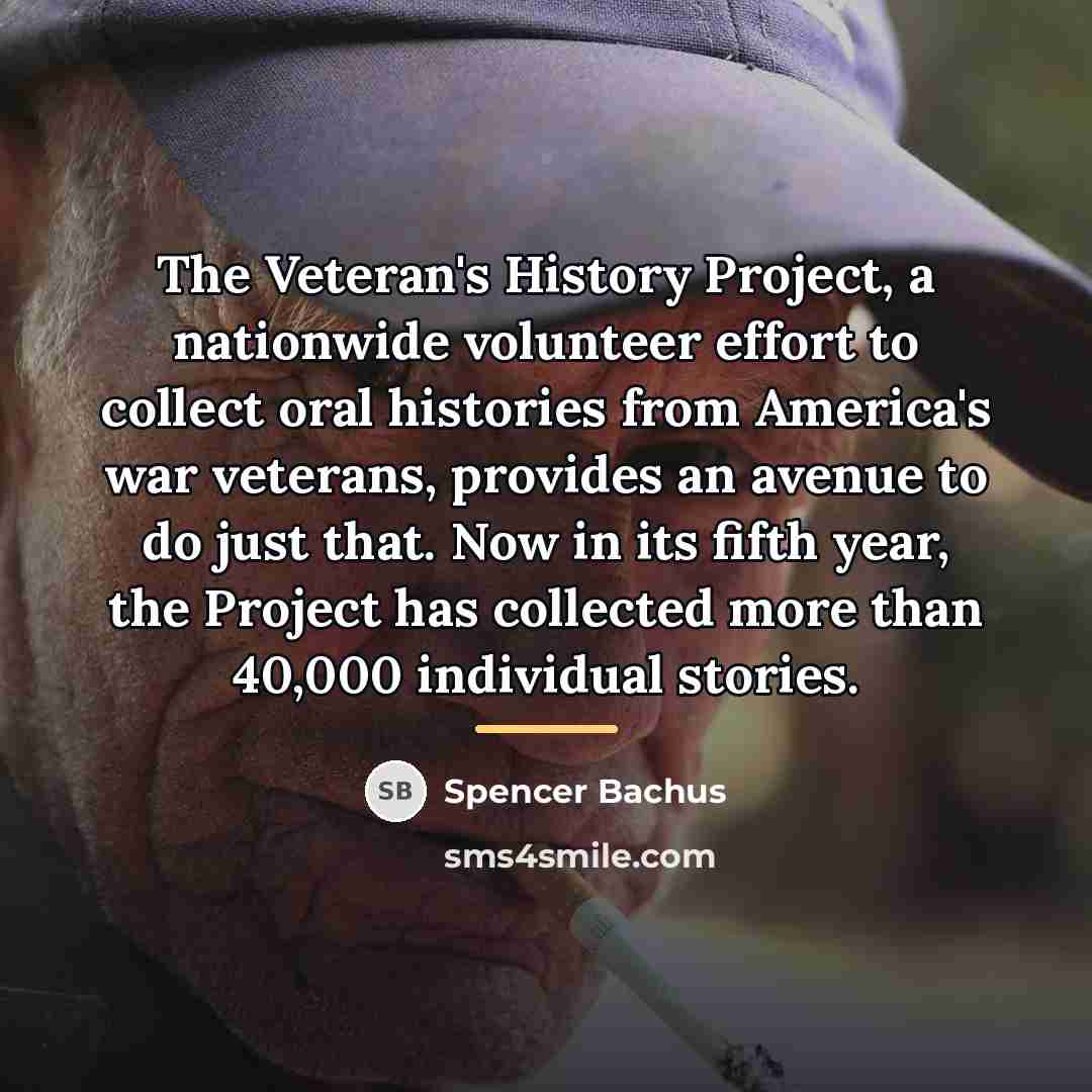 “The Veteran's History Project, a nationwide volunteer effort to collect…” quote by Spencer Bachus