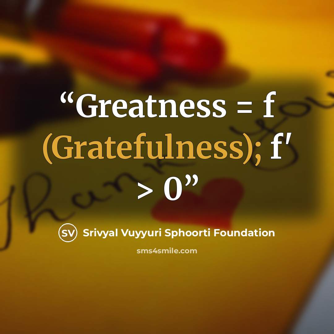 “Greatness = f (Gratefulness); f' > 0” quote by Srivyal Vuyyuri Sphoorti Foundation