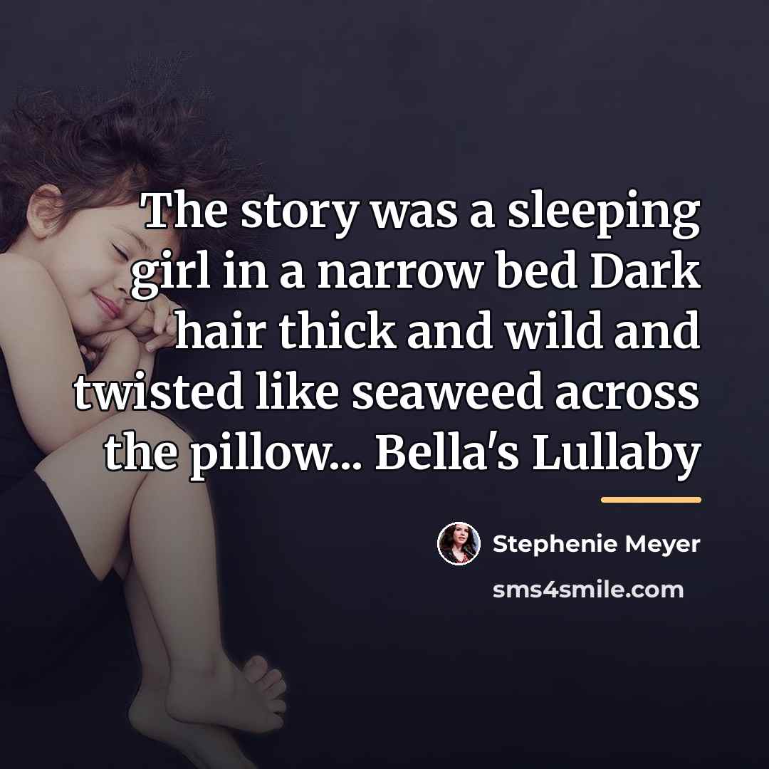 “The story was a sleeping girl in a narrow bed…” quote by Stephenie Meyer