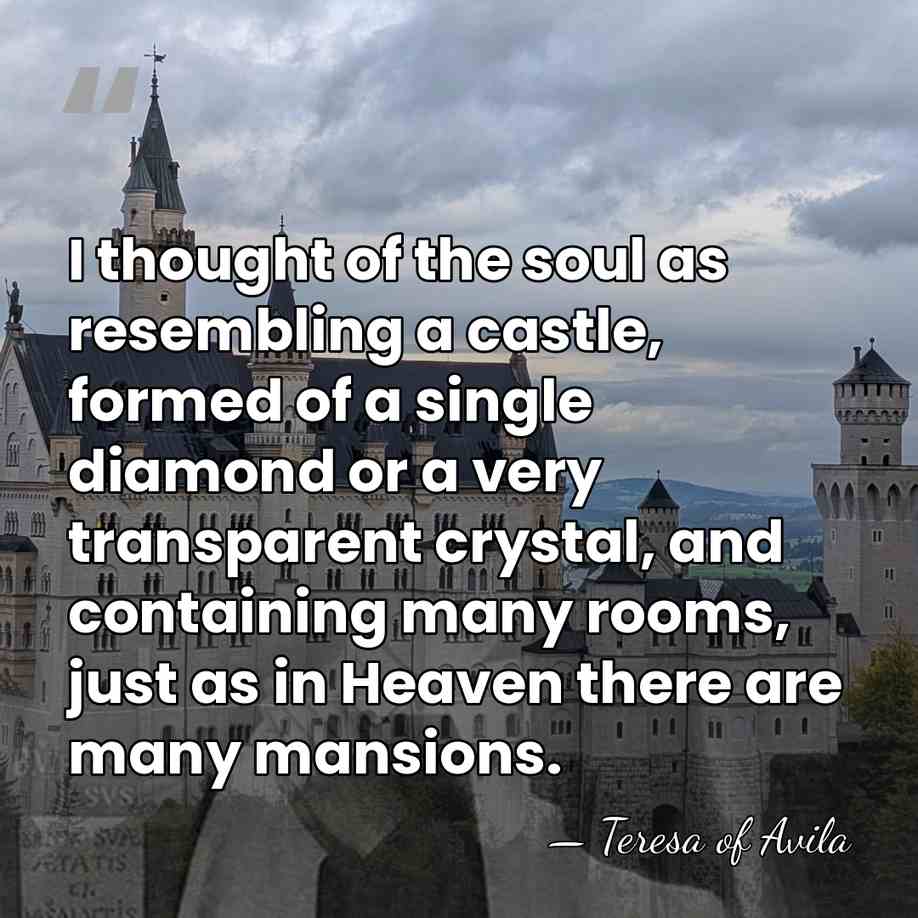 I thought of the soul as resembling a castle, formed of a&hellip; - Teresa of Avila