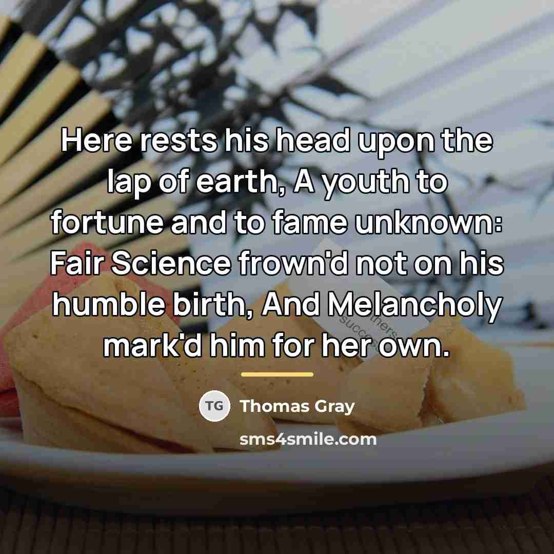 “Here rests his head upon the lap of earth, A…” quote by Thomas Gray