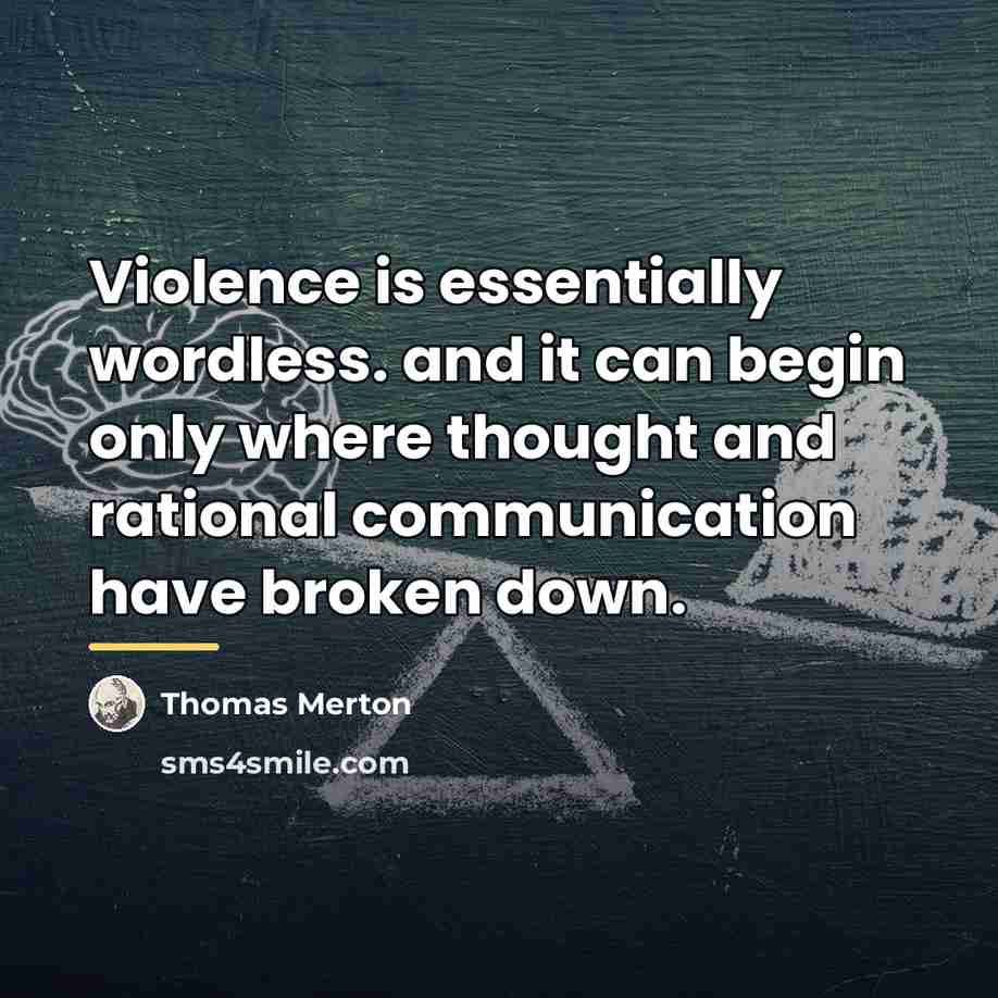 “Violence is essentially wordless. and it can begin only where…” quote by Thomas Merton