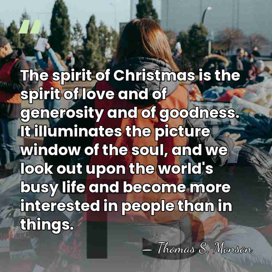 The spirit of Christmas is the spirit of love and of generosity&hellip; - Thomas S. Monson
