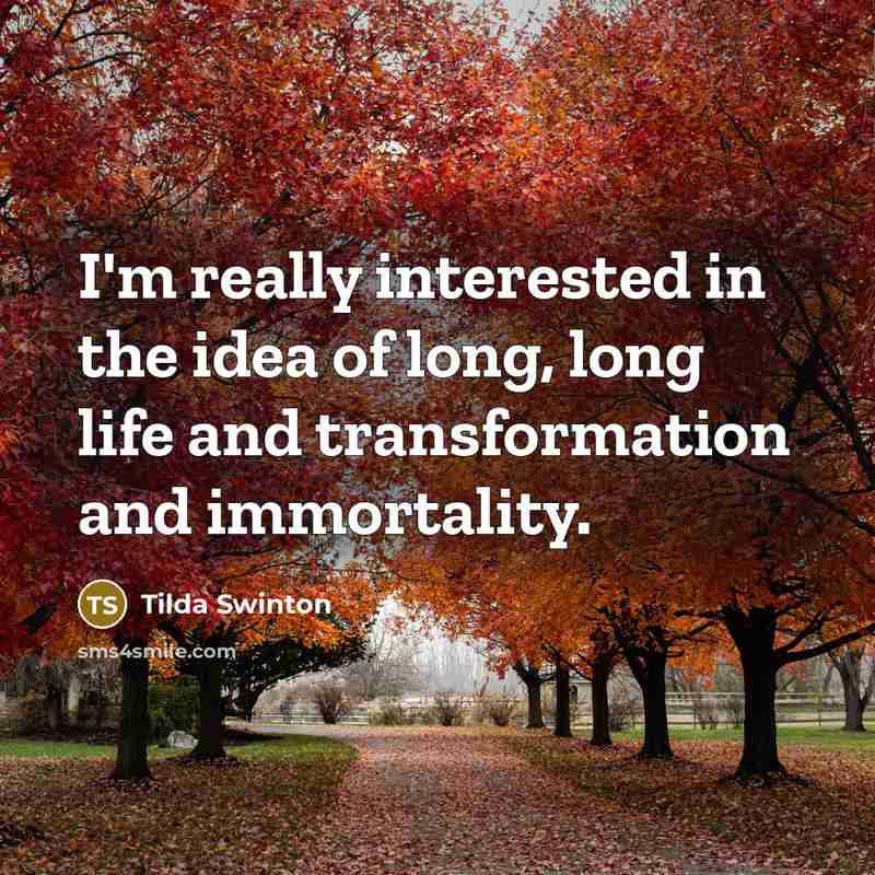 “I'm really interested in the idea of long, long life…” quote by Tilda Swinton