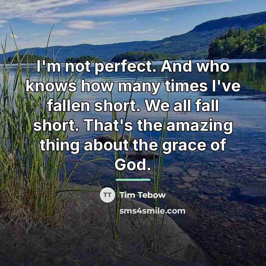 “I'm not perfect. And who knows how many times I've…” quote by Tim Tebow