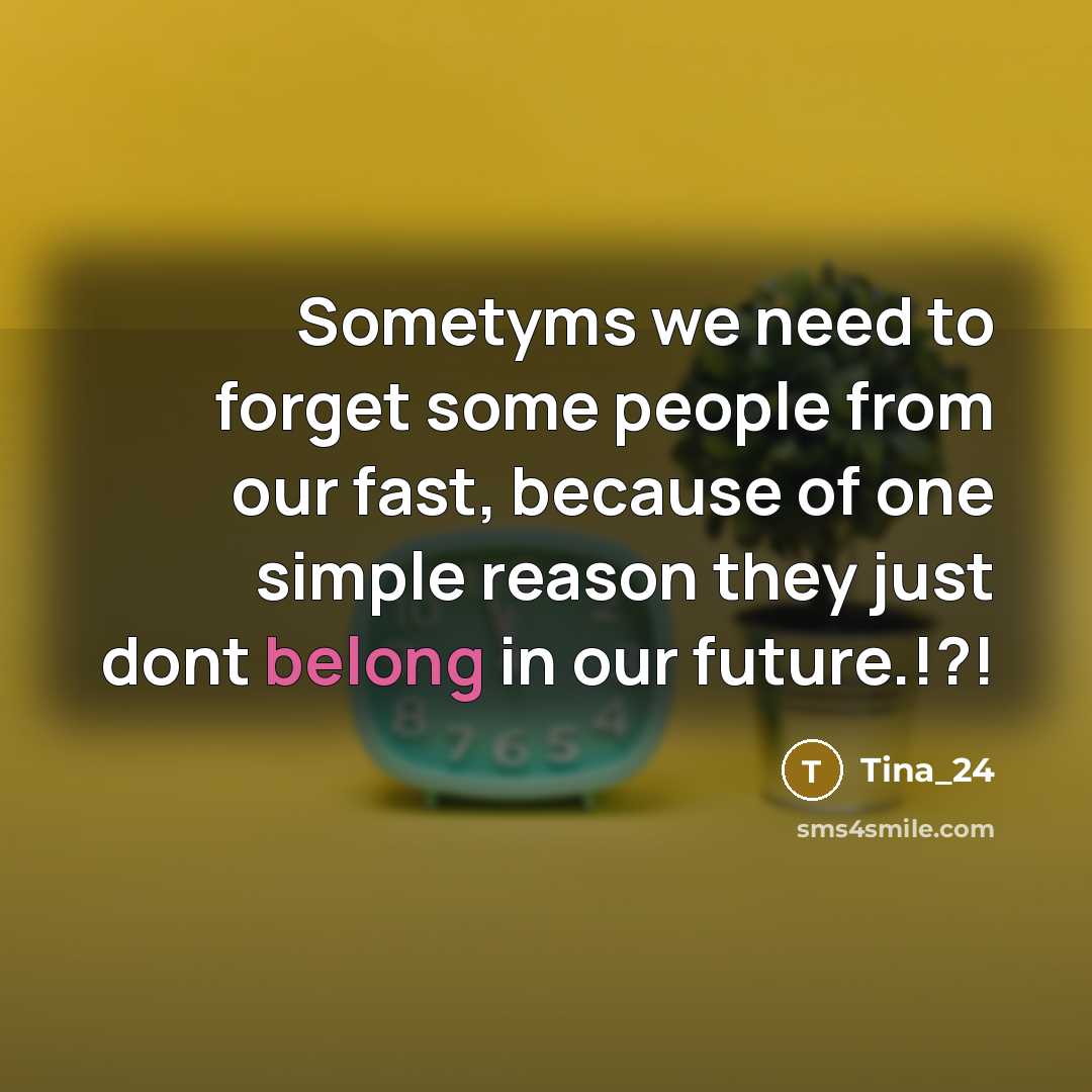 “Sometyms we need to forget some people from our fast,…” quote by Tina_24