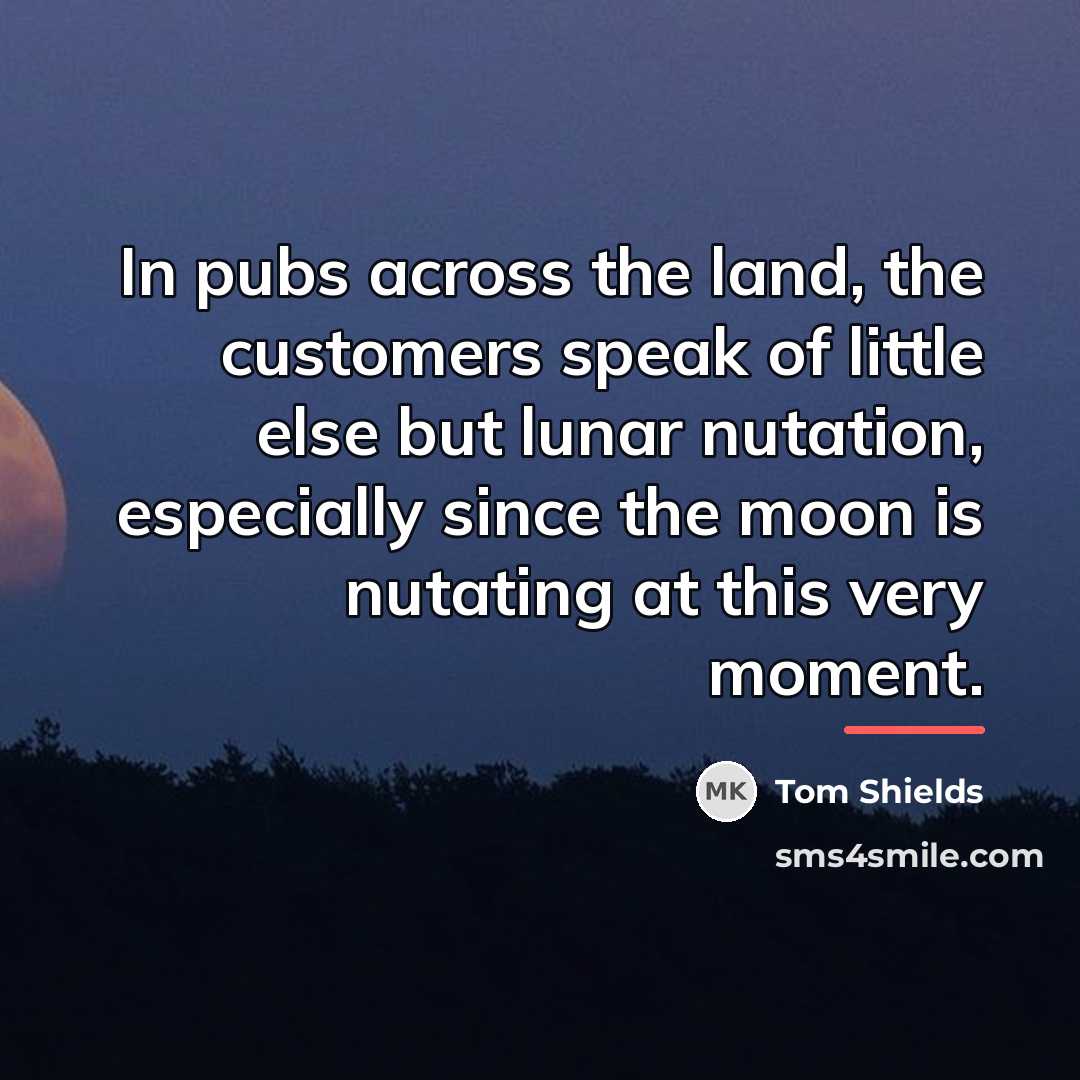 “In pubs across the land, the customers speak of little…” quote by Tom Shields