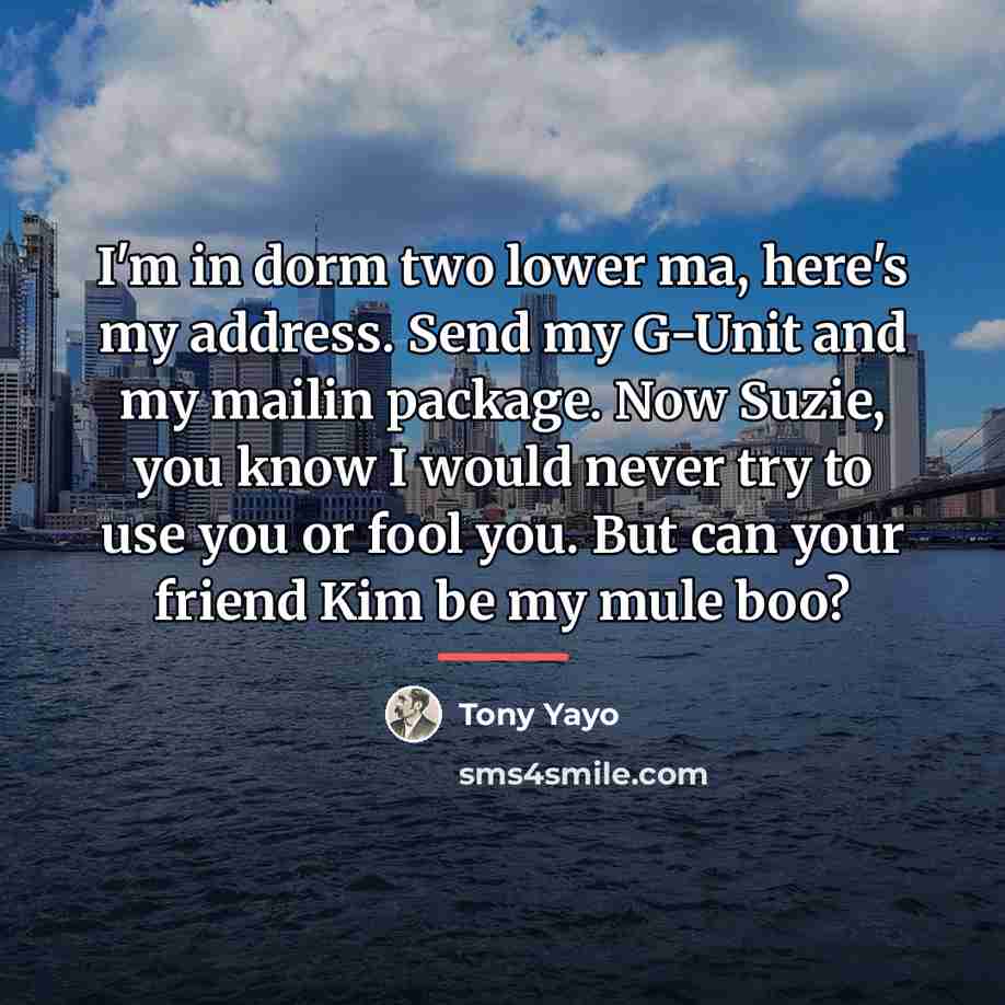 “I'm in dorm two lower ma, here's my address. Send…” quote by Tony Yayo