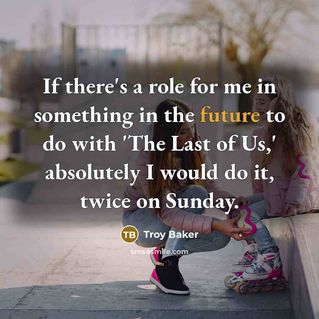 “If there's a role for me in something in the…” quote by Troy Baker