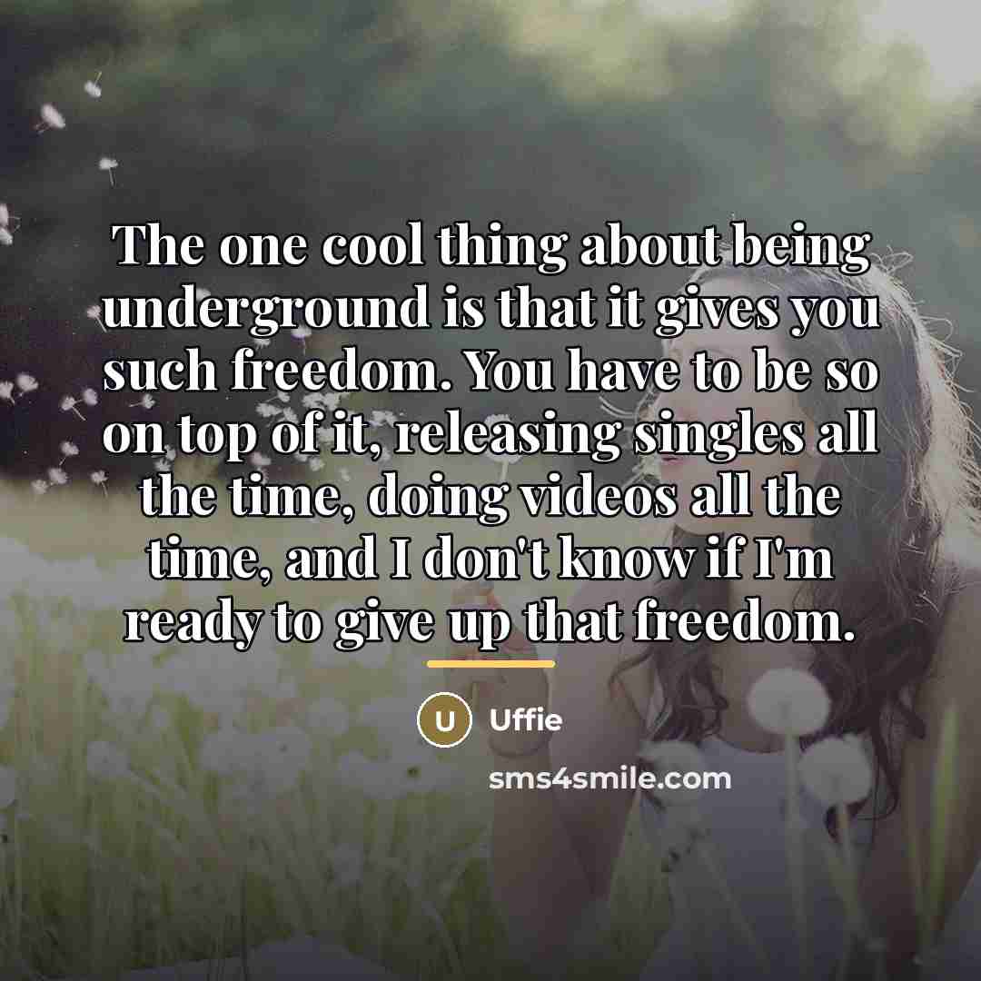 “The one cool thing about being underground is that it…” quote by Uffie