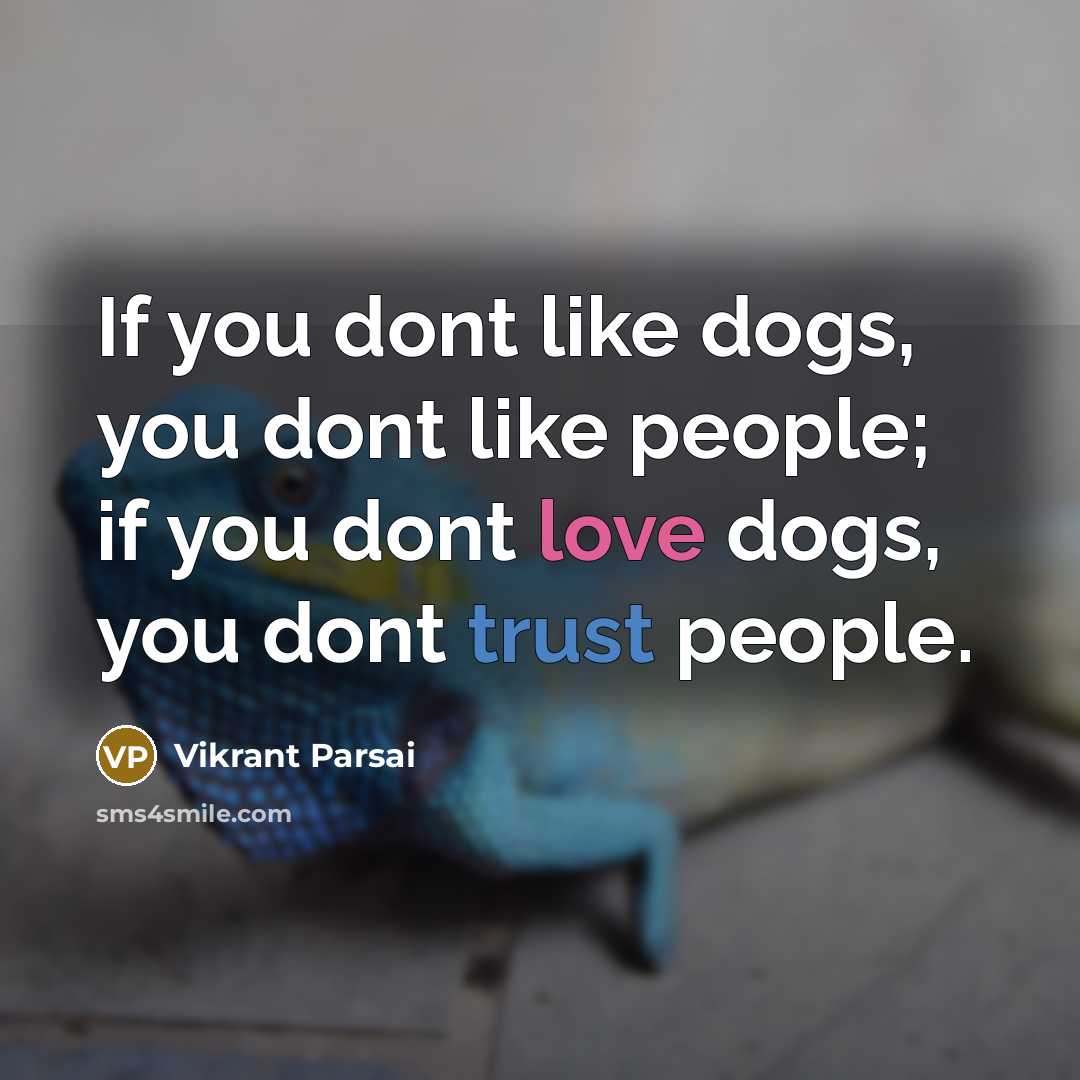 “If you dont like dogs, you dont like people; if you dont love dogs, you dont trust people.” quote by Vikrant Parsai