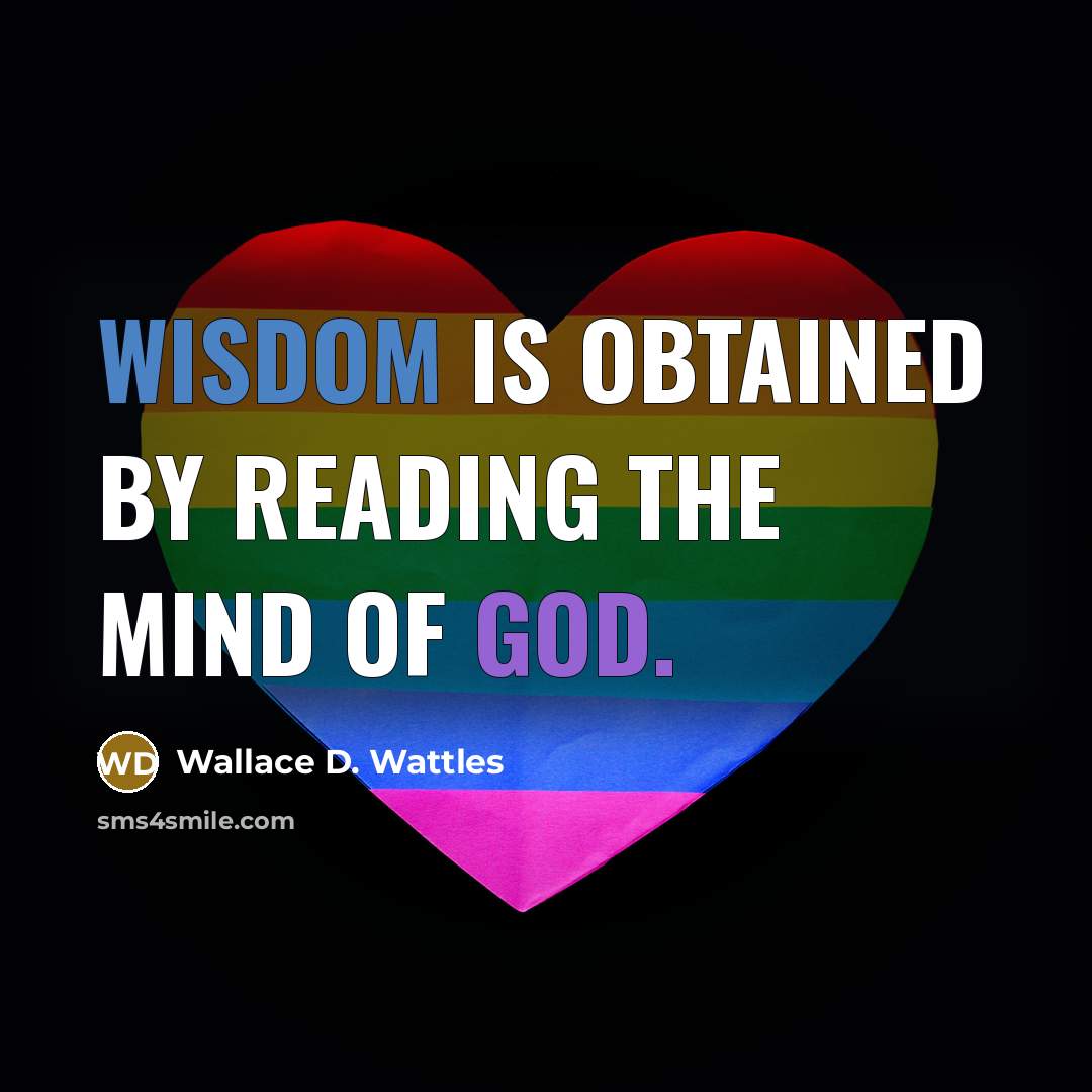 “Wisdom is obtained by reading the mind of God.…” quote by Wallace D. Wattles