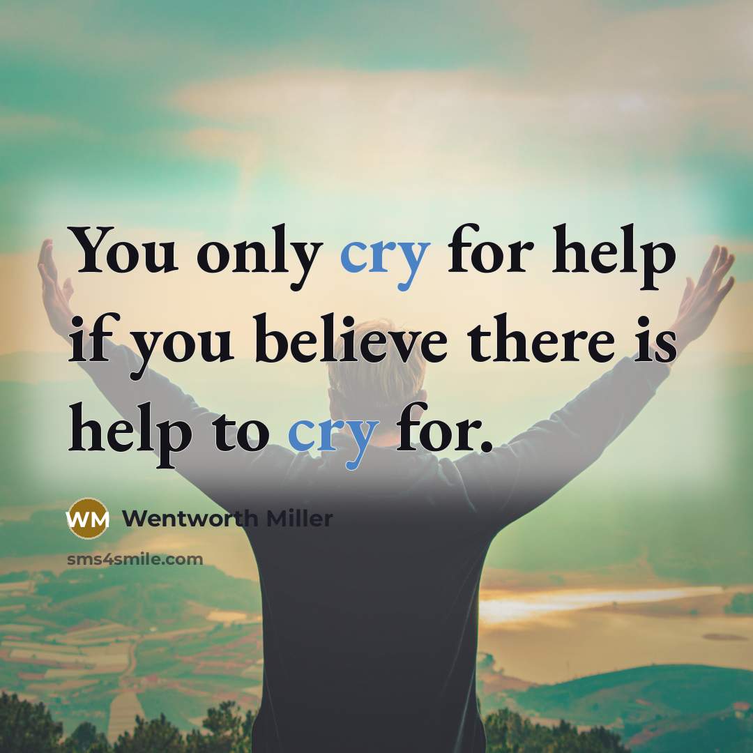 “You only cry for help if you believe there is…” quote by Wentworth Miller