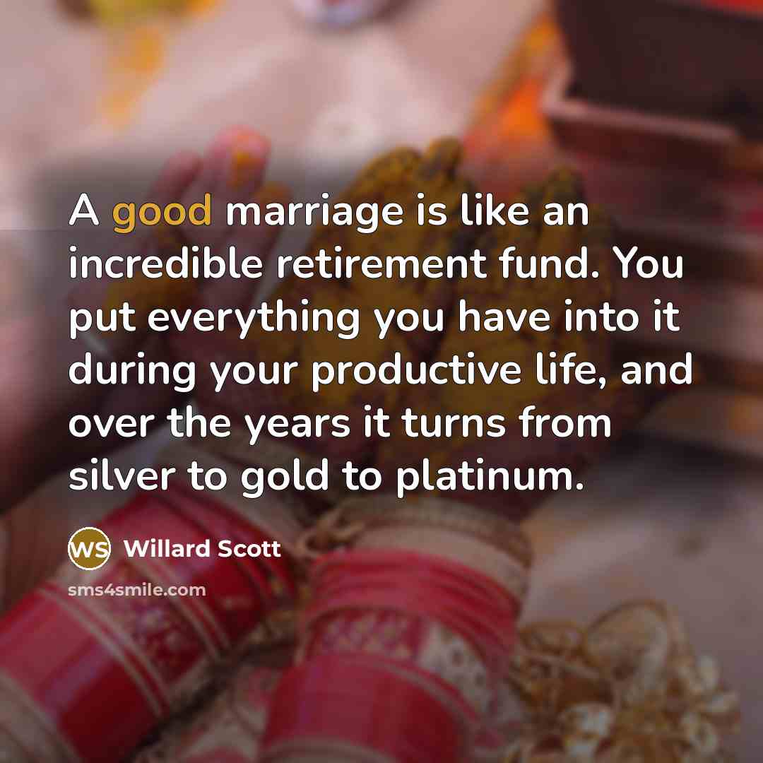 “A good marriage is like an incredible retirement fund. You…” quote by Willard Scott
