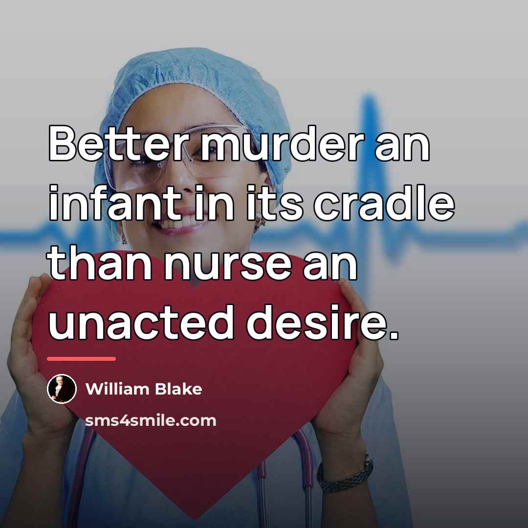 “Better murder an infant in its cradle than nurse an…” quote by William Blake