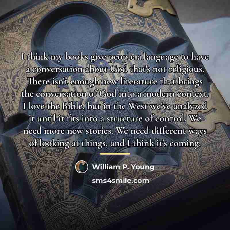 “I think my books give people a language to have…” quote by William P. Young