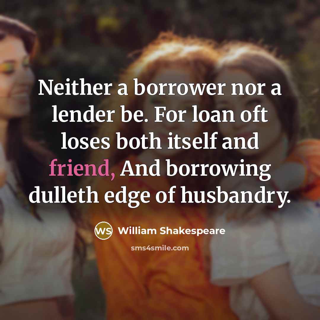 “Neither a borrower nor a lender be. For loan oft…” quote by William Shakespeare