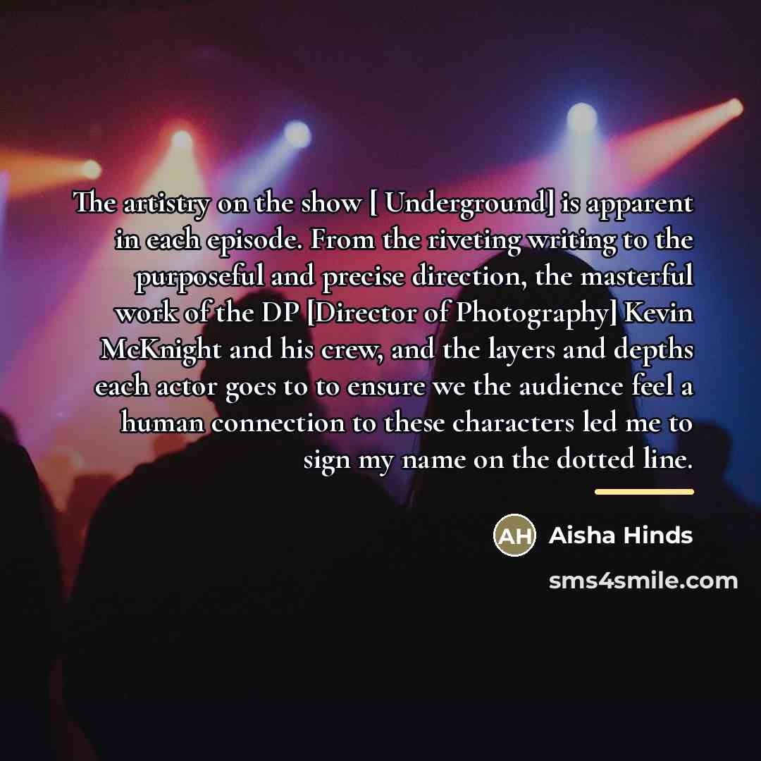 “The artistry on the show [ Underground] is apparent in…” quote by Aisha Hinds