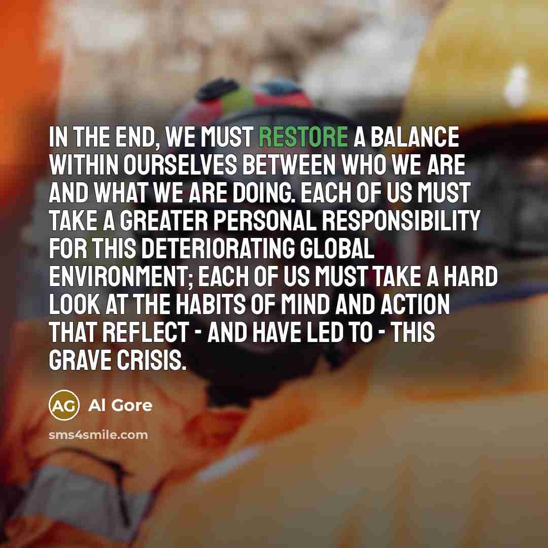 “In the end, we must restore a balance within ourselves…” quote by Al Gore