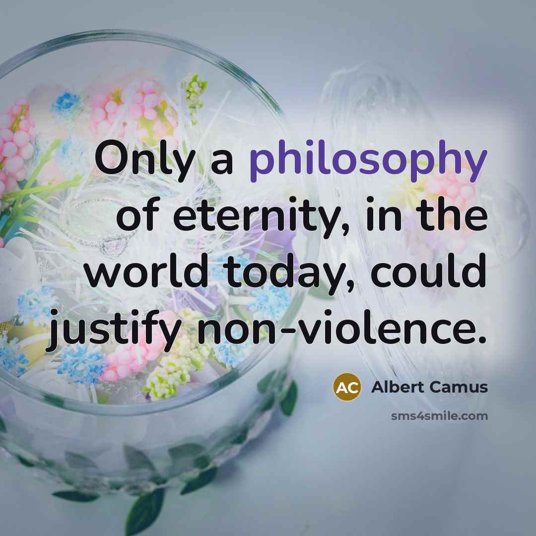 “Only a philosophy of eternity, in the world today, could…” quote by Albert Camus