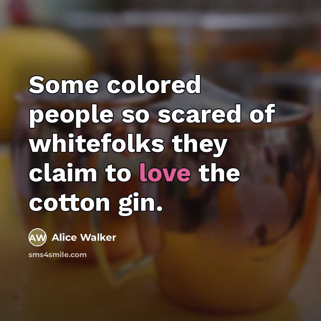 “Some colored people so scared of whitefolks they claim to…” quote by Alice Walker