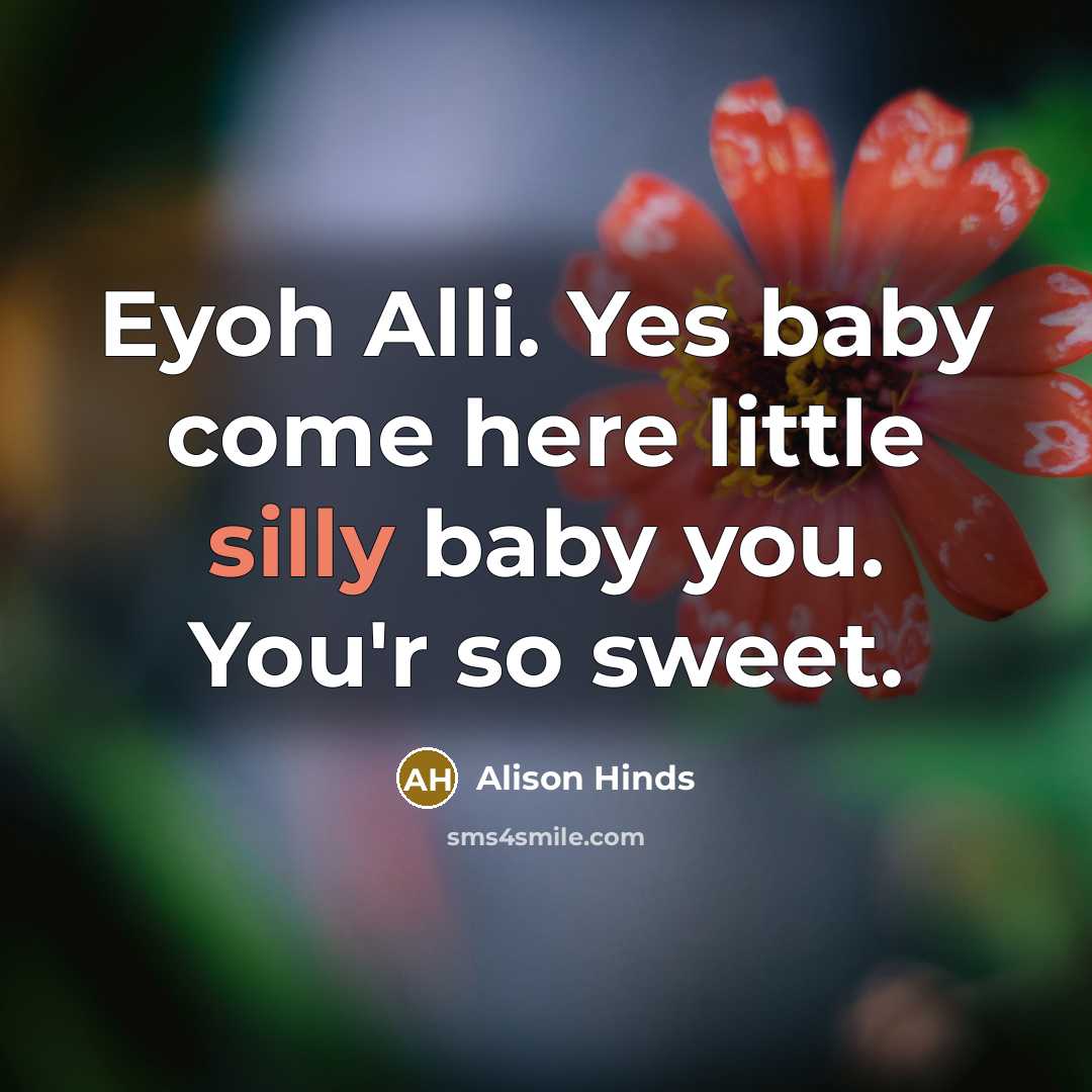 “Eyoh Alli. Yes baby come here little silly baby you.…” quote by Alison Hinds