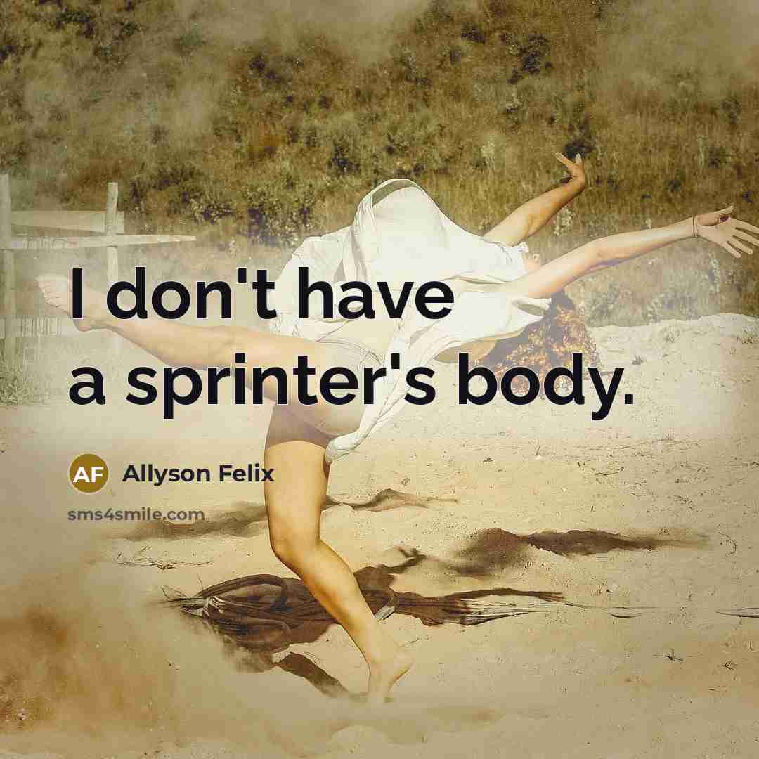 “I don't have a sprinter's body.…” quote by Allyson Felix