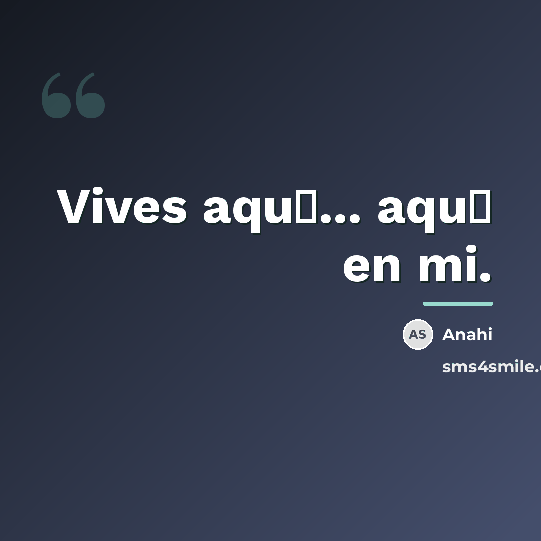 “Vives aqu�... aqu� en mi.…” quote by Anahi