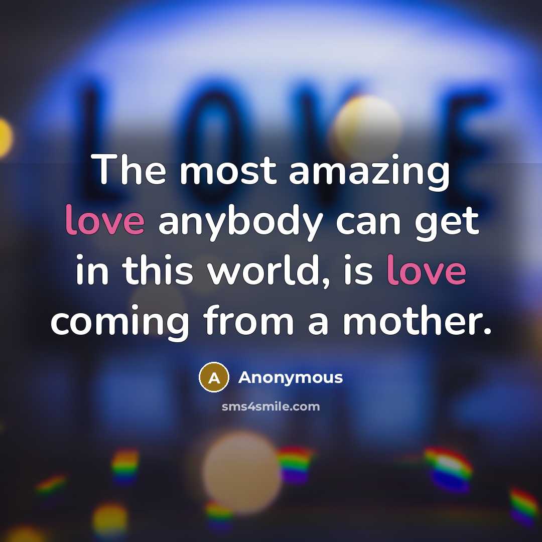 “The most amazing love anybody can get in this world,…” quote by Anonymous