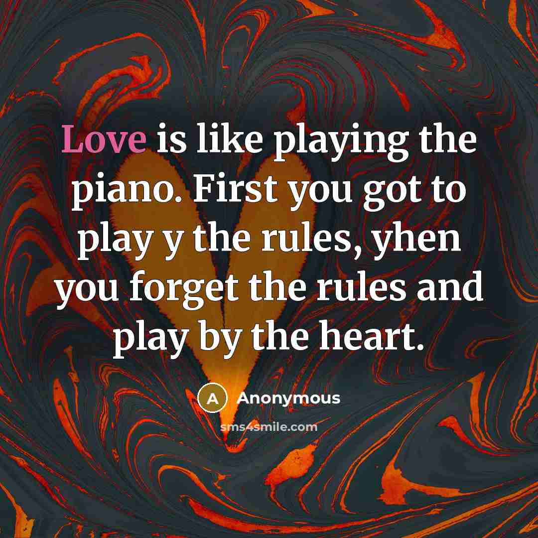 “Love is like playing the piano. First you got to…” quote by Anonymous
