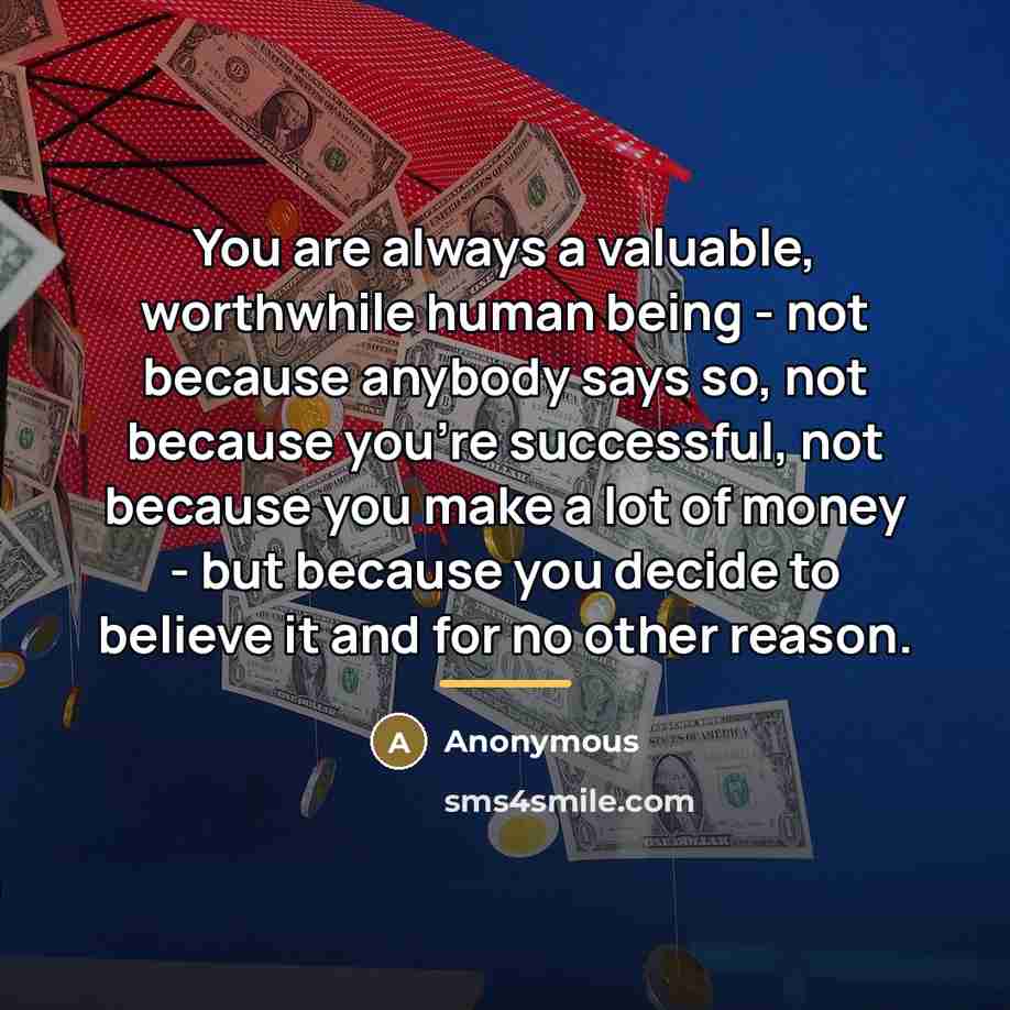 “You are always a valuable, worthwhile human being - not…” quote by Anonymous