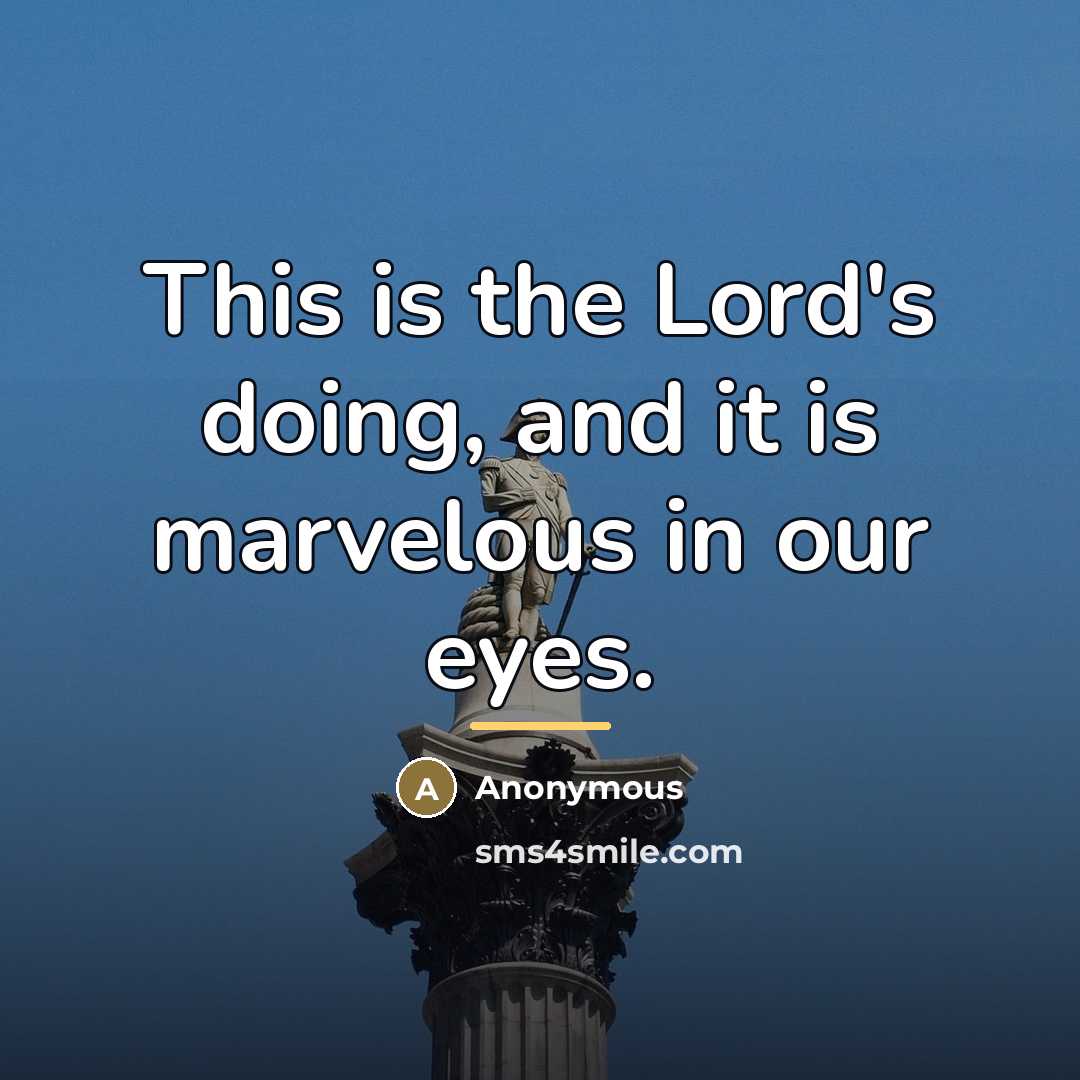 “This is the Lord's doing, and it is marvelous in…” quote by Anonymous